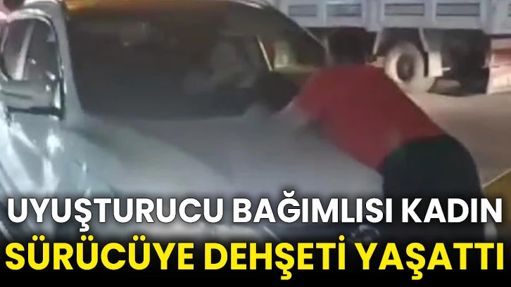 Uyuşturucu bağımlısı kadın sürücüye dehşeti yaşattı