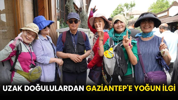 Uzak Doğululardan Gaziantep'e yoğun ilgi
