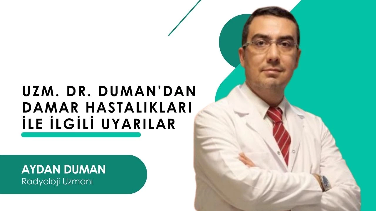 Uzm. Dr. Duman’dan damar hastalıkları ile ilgili uyarılar