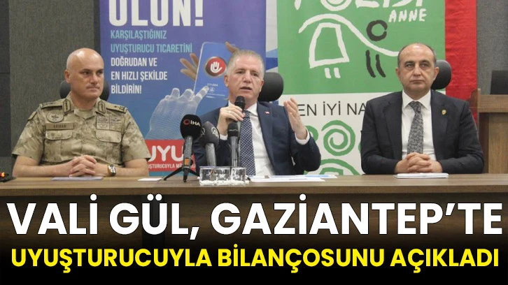 Vali Gül, Gaziantep’te uyuşturucuyla mücadele bilançosunu açıkladı