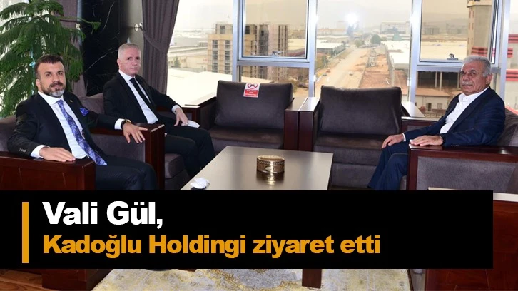 Vali Gül, Kadoğlu Holdingi ziyaret etti