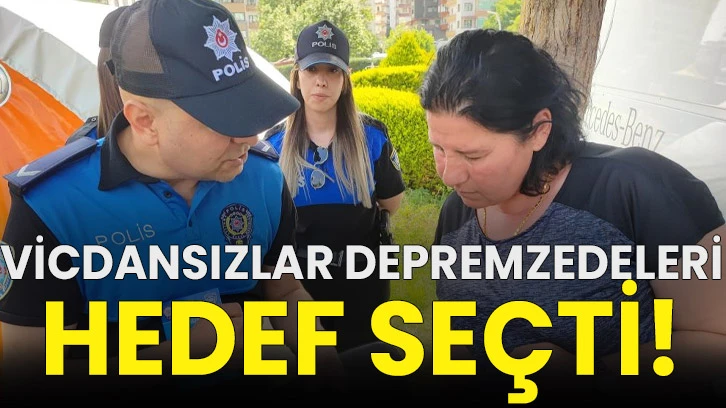 Vicdansızlar depremzedeleri hedef seçti!