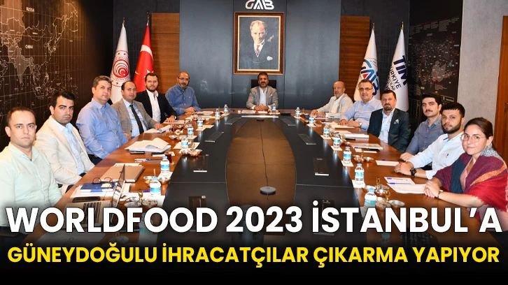 WorldFood 2023 İstanbul’a Güneydoğulu İhracatçılar Çıkarma Yapıyor