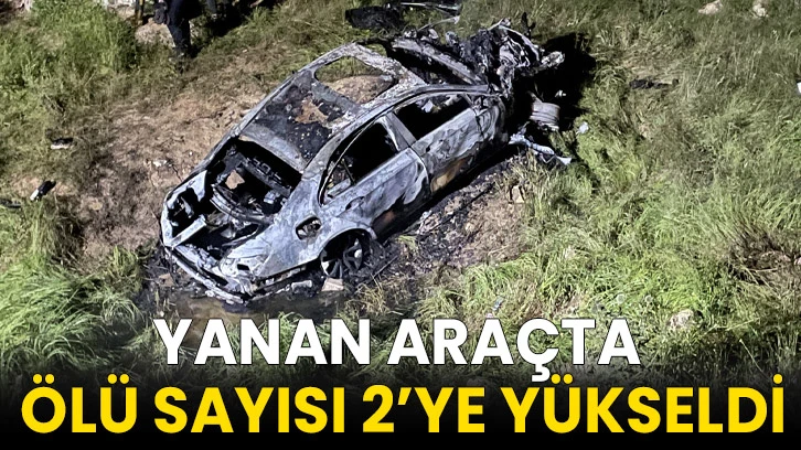 Yanan araçta ölü sayısı 2’ye yükseldi