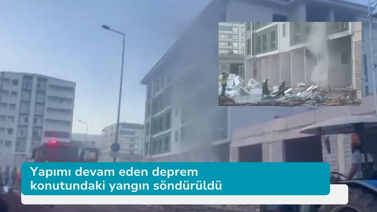 Yapımı devam eden deprem konutundaki yangın söndürüldü