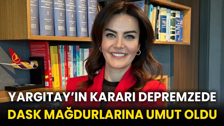 Yargıtay’ın kararı depremzede DASK mağdurlarına umut oldu