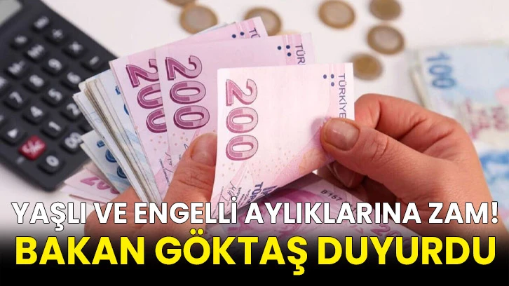 Yaşlı ve engelli aylıklarına zam! Bakan Göktaş duyurdu