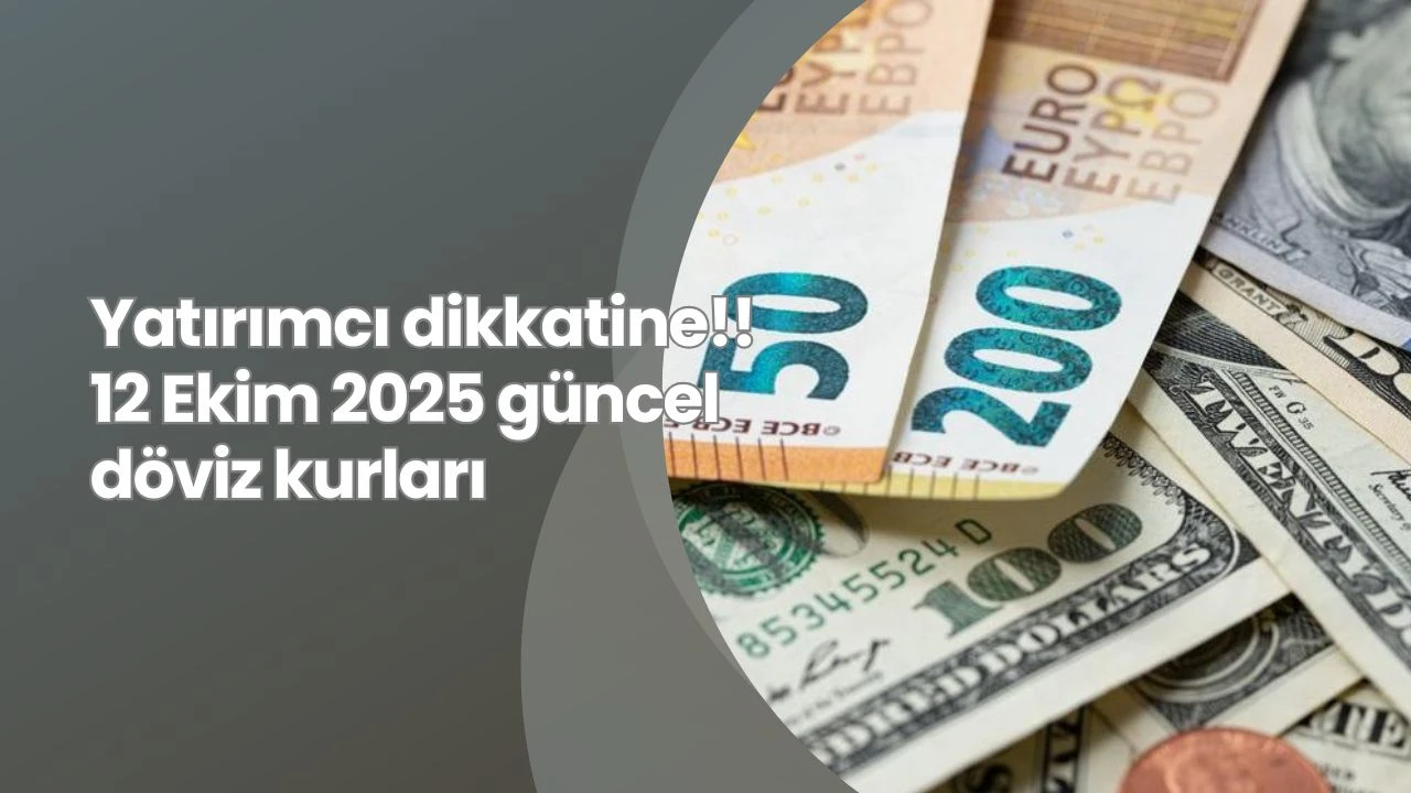 Yatırımcı dikkatine!! 12 Ekim 2025 güncel döviz kurları