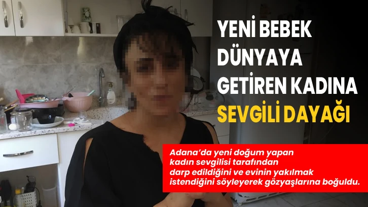 Yeni bebek dünyaya getiren kadına sevgili dayağı