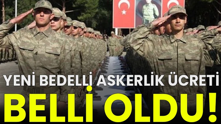 Yeni bedelli askerlik ücreti belli oldu!