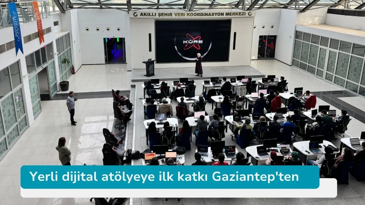 Yerli dijital atölyeye ilk katkı Gaziantep'ten