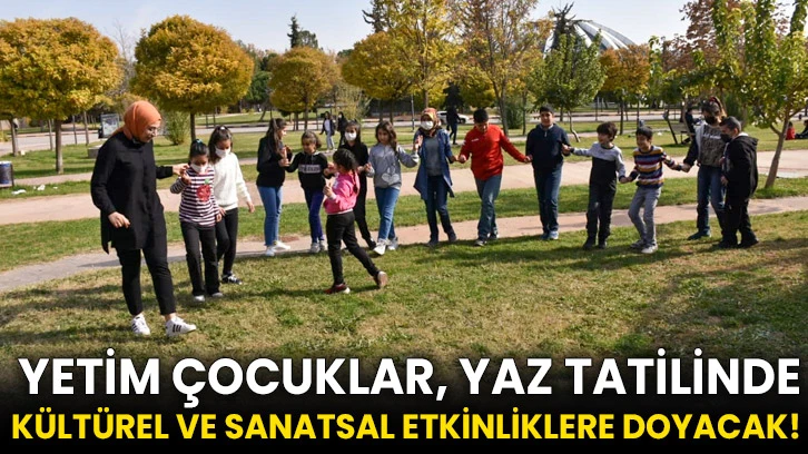 Yetim Çocuklar, Yaz Tatilinde Kültürel ve Sanatsal Etkinliklere Doyacak! 