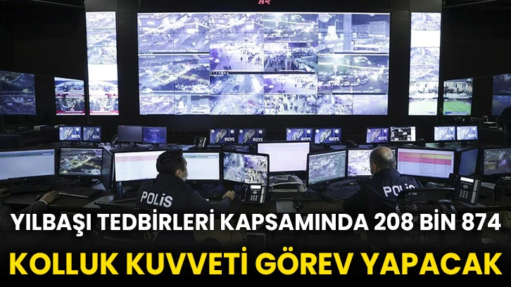 Yılbaşı tedbirleri kapsamında 208 bin 874 kolluk kuvveti görev yapacak