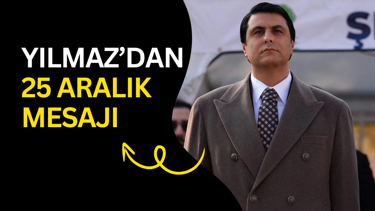 Yılmaz&rsquo;dan 25 Aralık mesajı