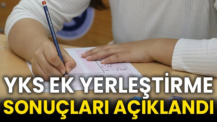 YKS ek yerleştirme sonuçları açıklandı