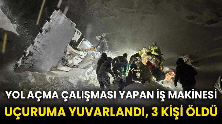 Yol açma çalışması yapan iş makinesi uçuruma yuvarlandı, 3 kişi öldü