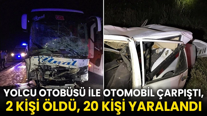 Yolcu otobüsü ile otomobil çarpıştı, 2 kişi öldü, 20 kişi yaralandı