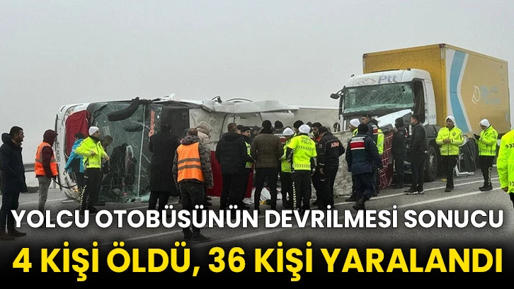 Yolcu otobüsünün devrilmesi sonucu 4 kişi öldü, 36 kişi yaralandı