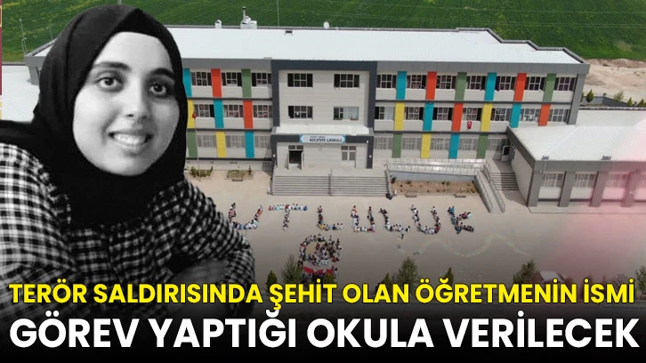 YPG/PKK'nın terör saldırısında şehit olan öğretmenin ismi görev yaptığı okula verilecek