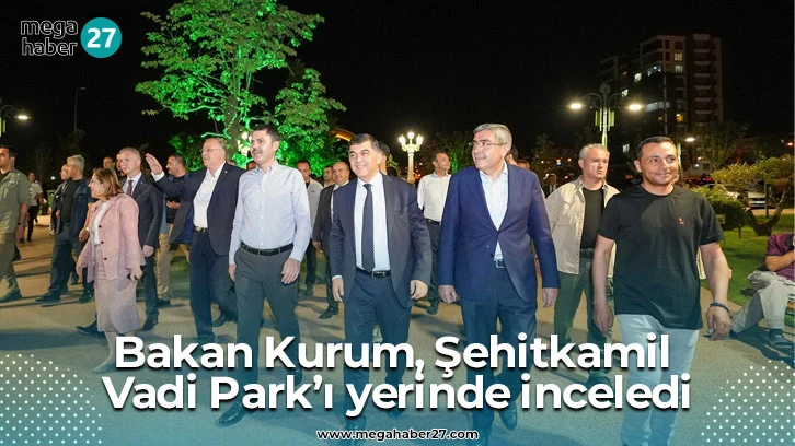 Bakan Kurum, Şehitkamil Vadi Park’ı yerinde inceledi