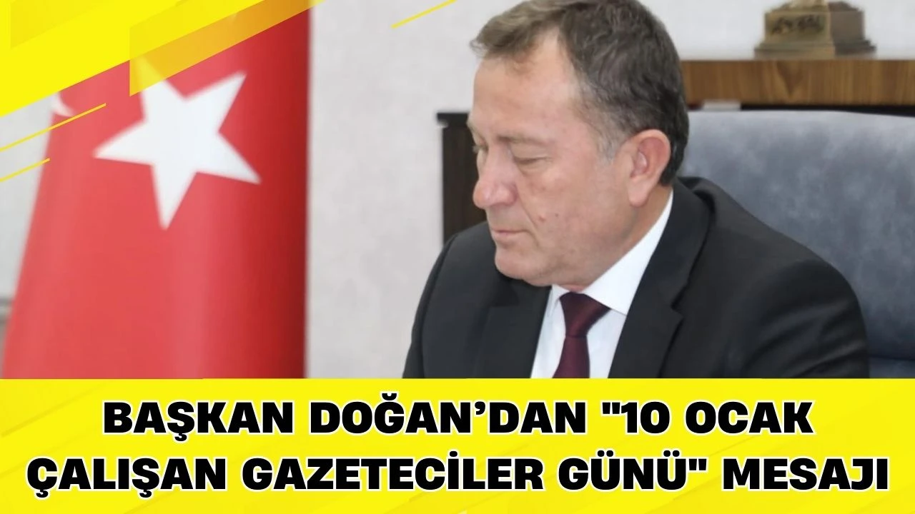 Başkan Doğan&rsquo;dan "10 Ocak &Ccedil;alışan Gazeteciler G&uuml;n&uuml;" mesajı