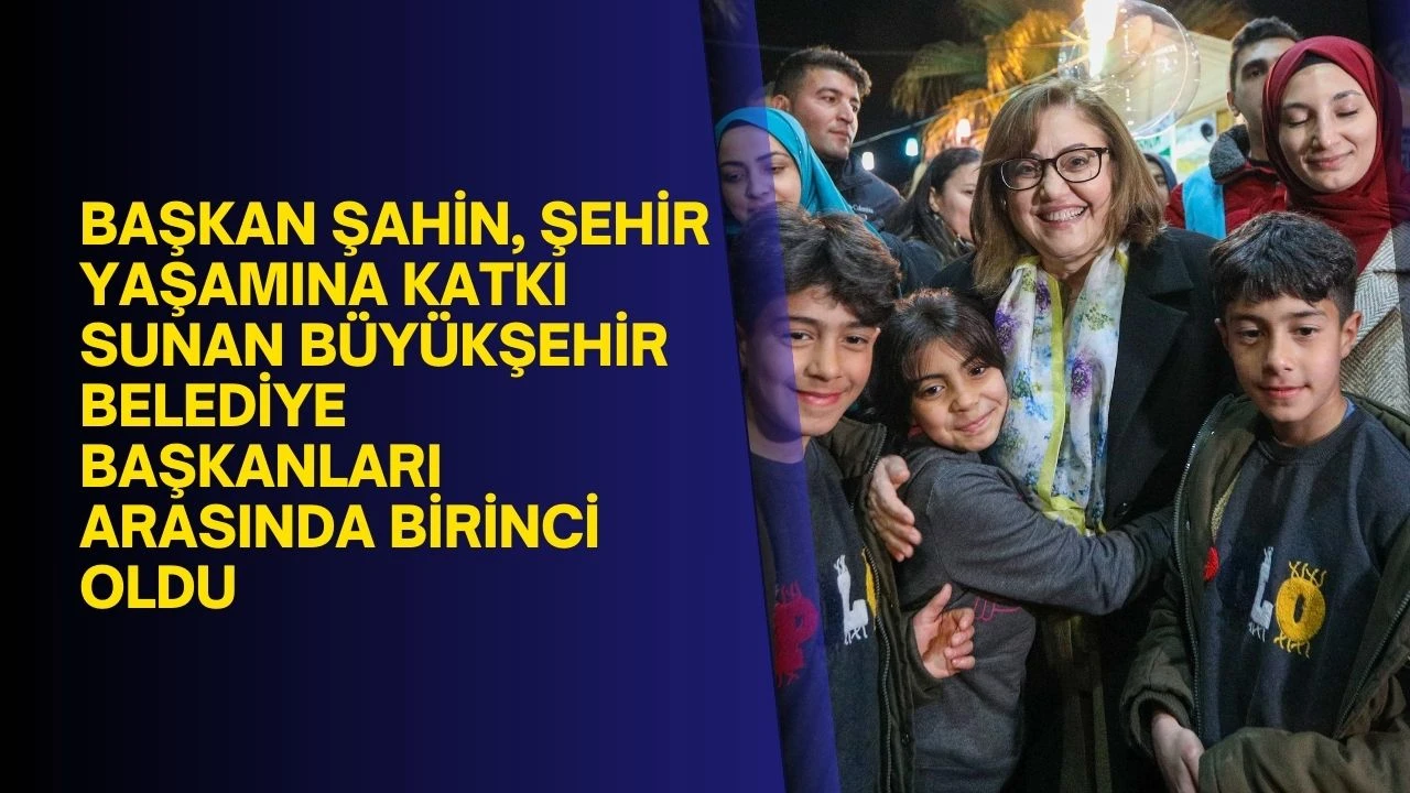 Başkan Şahin, şehir yaşamına katkı sunan büyükşehir belediye başkanları arasında birinci oldu
