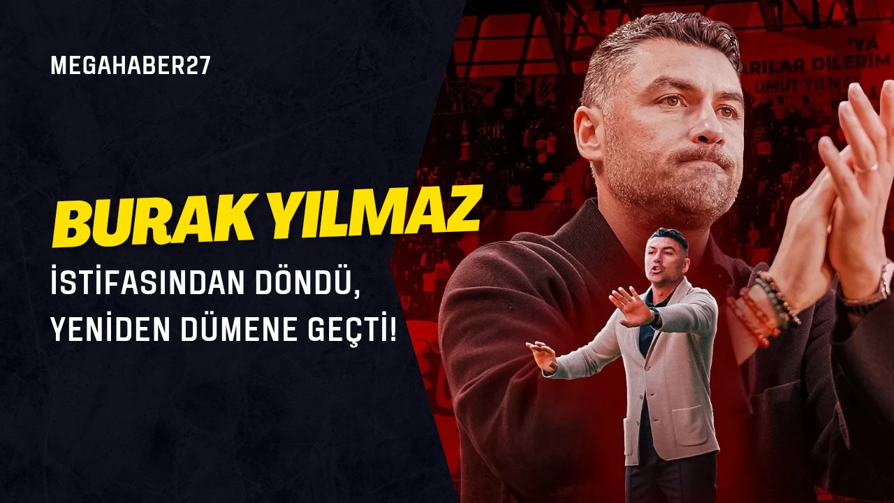 Burak Yılmaz istifasından döndü, yeniden dümene geçti!