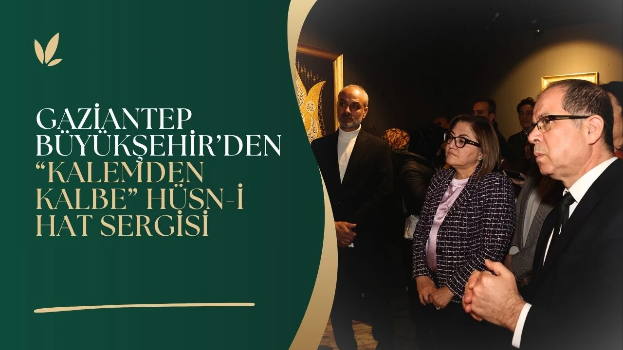 GAZİANTEP B&Uuml;Y&Uuml;KŞEHİR&rsquo;DEN &ldquo;KALEMDEN KALBE&rdquo; H&Uuml;SN-İ HAT SERGİSİ