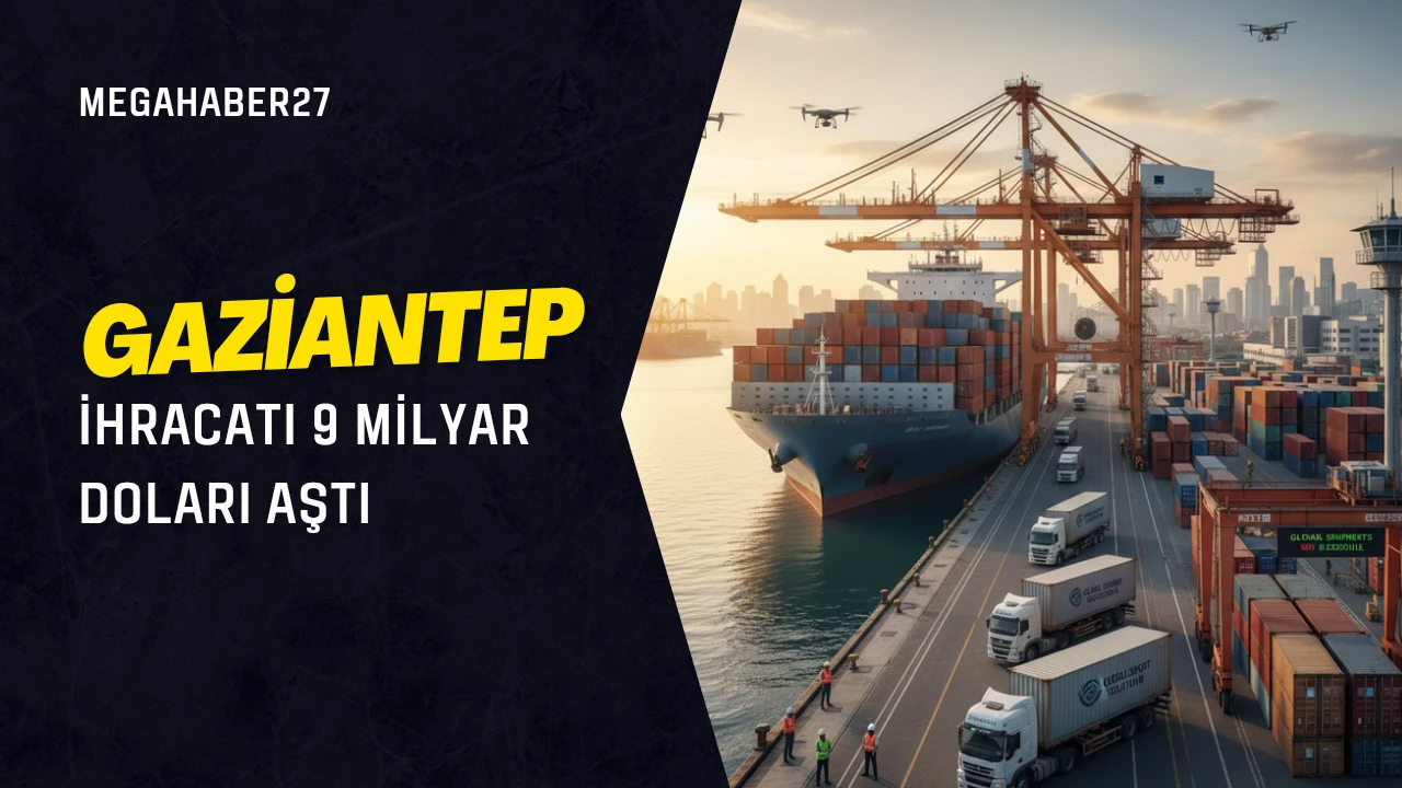 Gaziantep ihracatı 9 milyar doları aştı