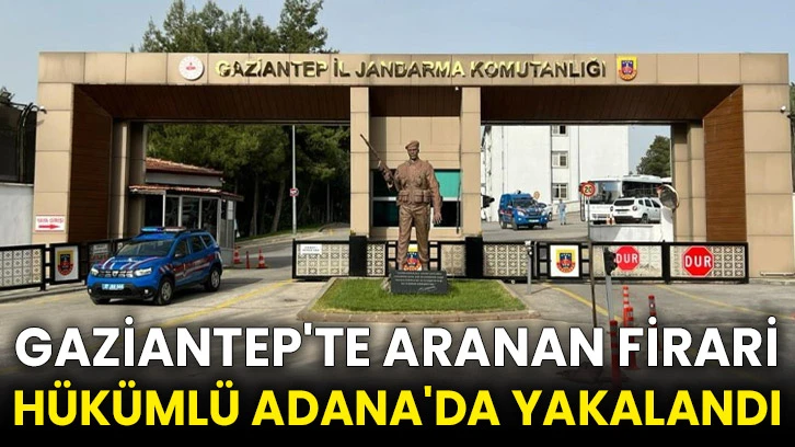 Gaziantep'te aranan firari hükümlü Adana'da yakalandı