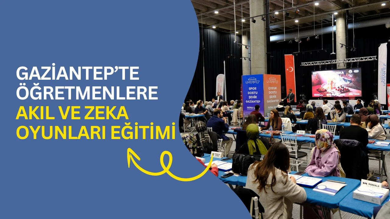 Gaziantep’te öğretmenlere akıl ve zeka oyunları eğitimi