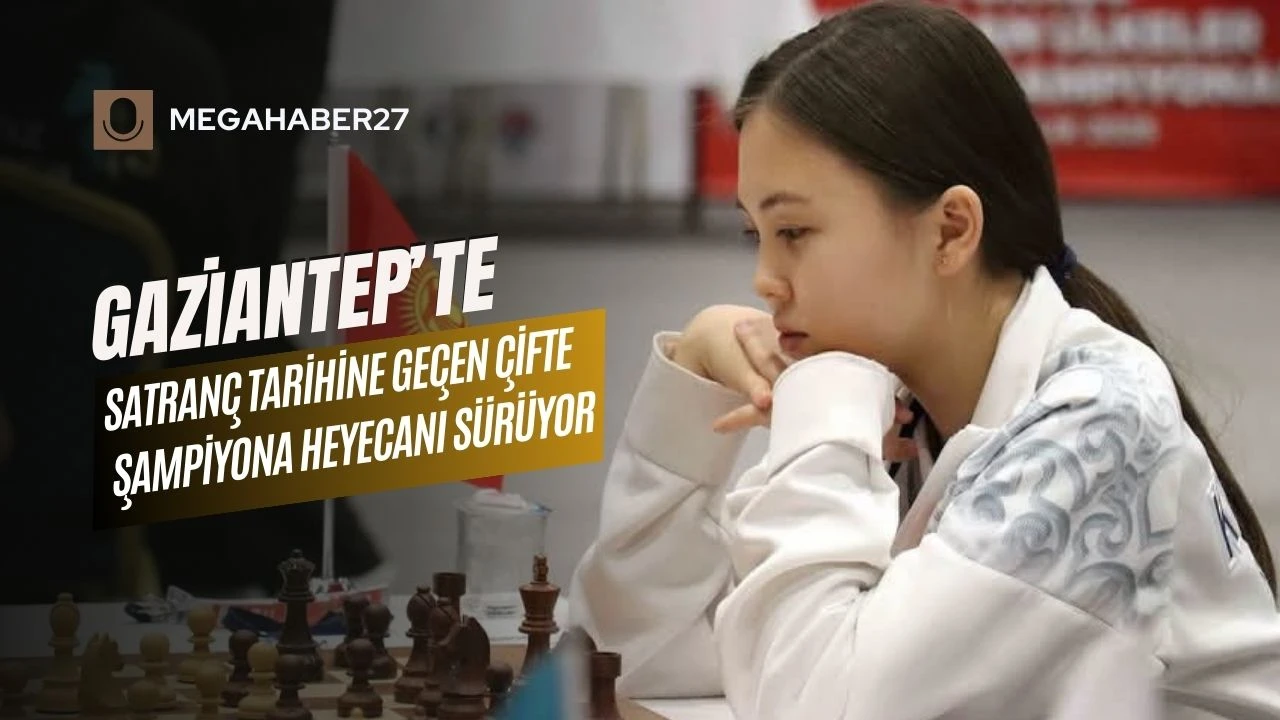 Gaziantep’te satranç tarihine geçen çifte şampiyona heyecanı sürüyor