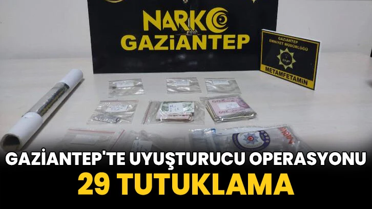 Gaziantep'te uyuşturucu operasyonu: 29 tutuklama