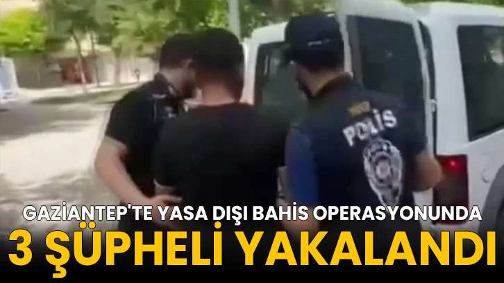 Gaziantep'te yasa dışı bahis operasyonunda 3 şüpheli yakalandı