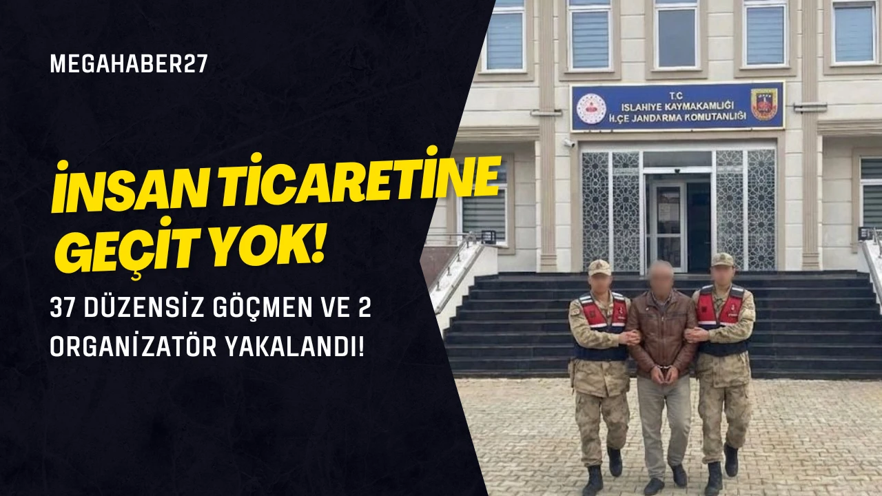 İnsan Ticaretine Geçit Yok! 37 Düzensiz Göçmen ve 2 Organizatör Yakalandı!
