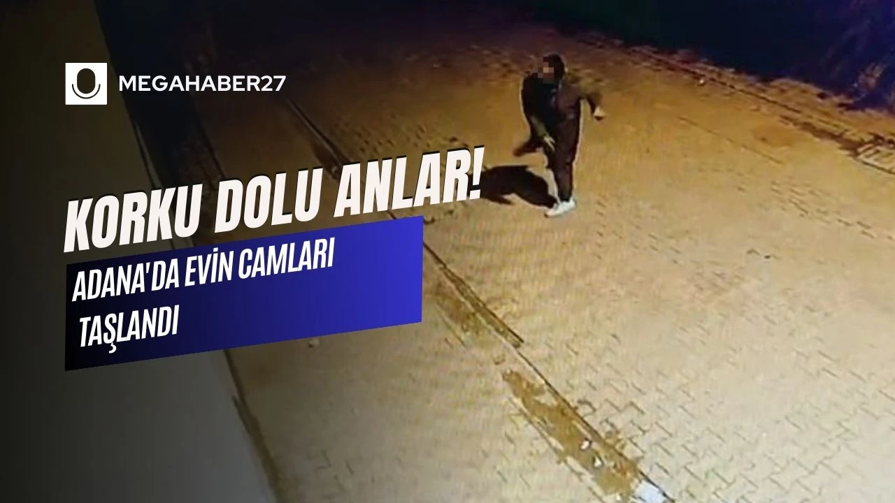 KORKU DOLU ANLAR! Adana'da evin camları taşlandı