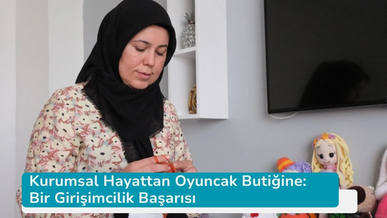 Kurumsal Hayattan Oyuncak Butiğine: Bir Girişimcilik Başarısı