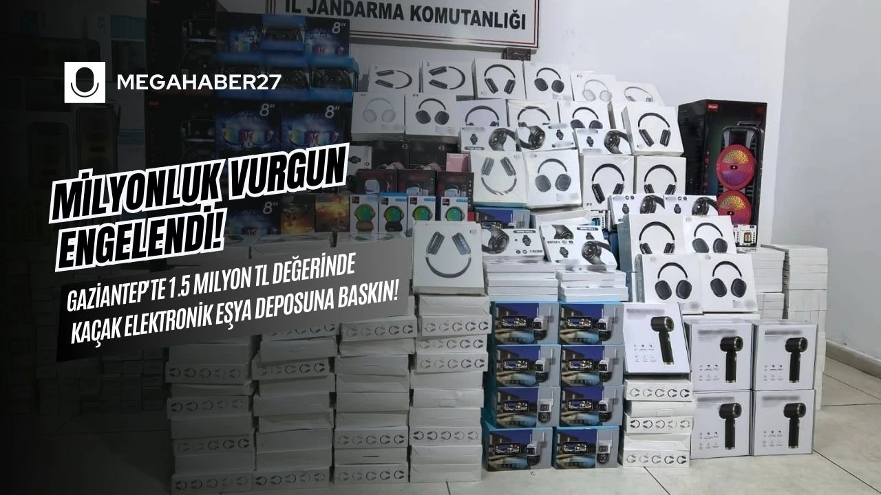 MİLYONLUK VURGUN ENGELENDİ! Gaziantep'te 1.5 Milyon TL değerinde kaçak elektronik eşya deposuna baskın!
