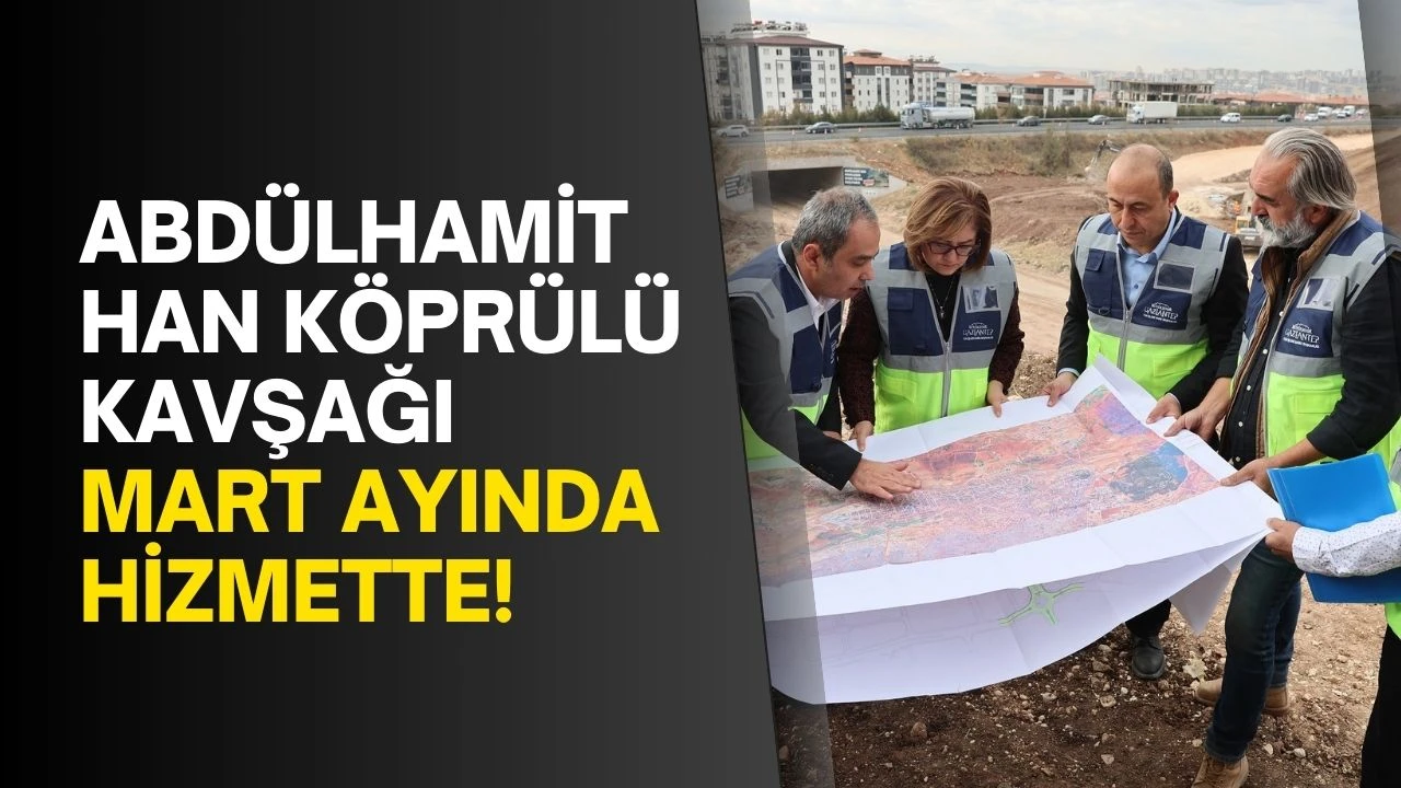 ABDÜLHAMİT HAN KÖPRÜLÜ KAVŞAĞI MART AYINDA HİZMETTE!