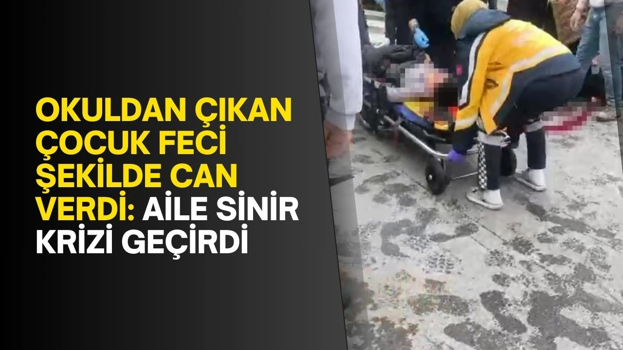 Okuldan çıkan çocuk feci şekilde can verdi: Aile sinir krizi geçirdi