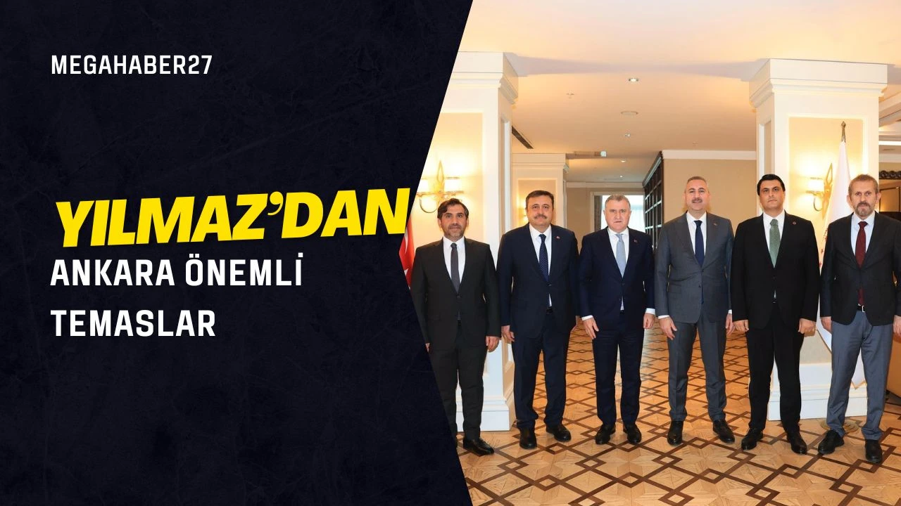 Yılmaz’dan Ankara önemli temaslar