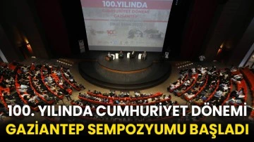 100. Yılında Cumhuriyet Dönemi Gaziantep Sempozyumu başladı
