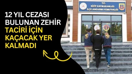 12 yıl cezası bulunan zehir taciri i&ccedil;in ka&ccedil;acak yer kalmadı