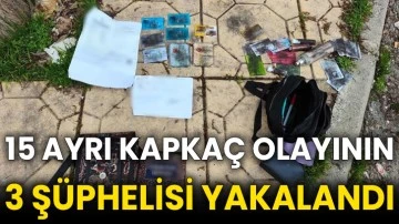 15 ayrı kapkaç olayının 3 şüphelisi yakalandı
