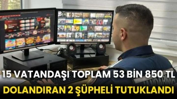 15 vatandaşı toplam 53 bin 850 TL dolandıran 2 şüpheli tutuklandı