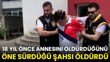 18 yıl önce annesini öldürdüğünü öne sürdüğü şahsı öldürdü