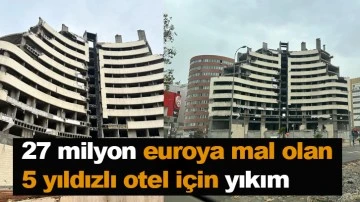 27 milyon euroya mal olan 5 yıldızlı otel için yıkım