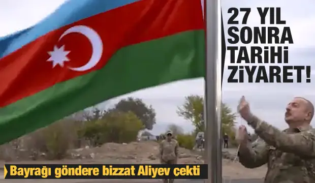 27 yıl sonra tarihi ziyaret! Bayrağı göndere bizzat Aliyev çekti
