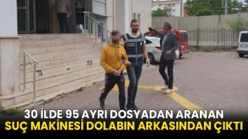 30 ilde 95 ayrı dosyadan aranan suç makinesi dolabın arkasından çıktı!