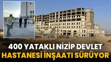 400 yataklı Nizip Devlet Hastanesi inşaatı sürüyor